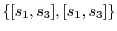 $\{[s_1,s_3],[s_1,s_3]\}$