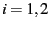 $ i = 1,2$