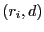 $ (r_i, d)$