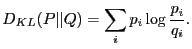 $\displaystyle \abovedisplayskip 0pt
 \belowdisplayskip 0pt
 D_{KL}(P\vert\vert Q) = \sum_i p_i \log \frac{p_i}{q_i}.$