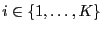 $ i \in \{1,\ldots,K\}$