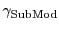$\gamma_{\mathrm{SubMod}}$