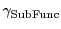 $\gamma_{\mathrm{SubFunc}}$