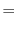 $\textstyle =$