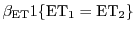 $\displaystyle \beta_{\mathrm{ET}} 1\{\mathrm{ET}_1=\mathrm{ET}_2\}$