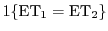 $1\{\mathrm{ET}_1=\mathrm{ET}_2\}$