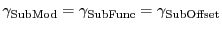 $\gamma_{\mathrm{SubMod}} = \gamma_{\mathrm{SubFunc}} =
\gamma_{\mathrm{SubOffset}}$