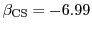 $\beta_{\mathrm{CS}} = -6.99$