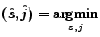 $ (\hat{s},\hat{j}) = \underset{s,j}{\mathop{\rm argmin}}$